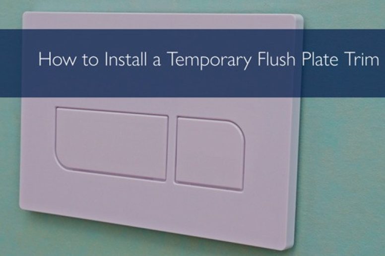 Install Temporary Flush Plate Trim